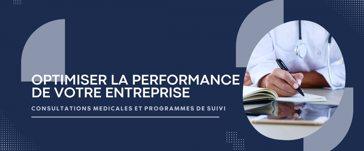 OPTIMISER LA PERFORMANCE DE VOTRE ENTREPRISE : CONSULTATIONS MEDICALES ET PROGRAMMES DE SUIVI