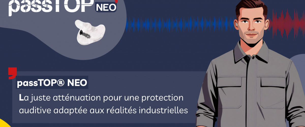 passTOP® NEO : la juste atténuation pour une protection auditive adaptée aux réalités industrielles.