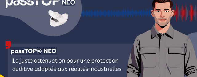 passTOP® NEO : la juste atténuation pour une protection auditive adaptée aux réalités industrielles.